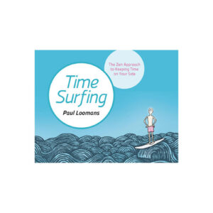 Time Surfing by Paul Loomans The Zen Approach to Keeping Time on Your Side